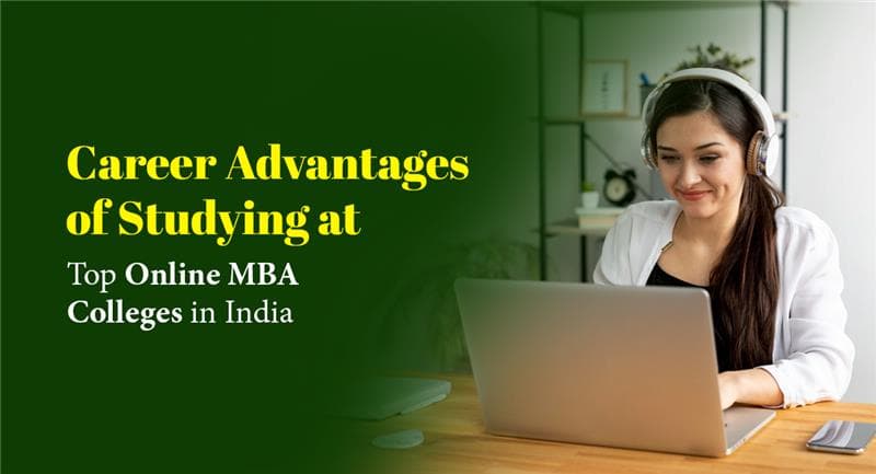Career Advantages of Studying at Top Online MBA Colleges in India