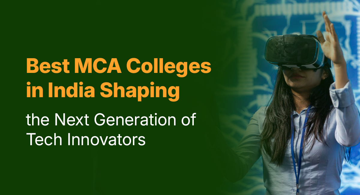 Best MCA Colleges in India Shaping the Next Generation of Tech Innovators